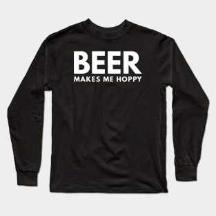 Beer Makes Me Hoppy Long Sleeve T-Shirt